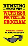 Running From the Witness Protection Program: A True Crime Confession