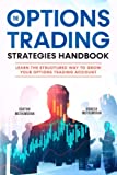 The Options Trading Strategies Handbook: Learn The Structured Way To Grow Your Options Trading Account: Simple Yet Powerful Strategies To Make Money Consistently (How To Trade Options For A Living)