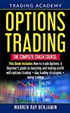 Options Trading: The Complete Crash Course: This book Includes How to trade options: A beginner's guide to investing and making profit with options trading + Day Trading Strategies + Swing Trading