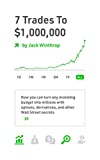 7 Trades to a Million: How you can turn any investing budget into millions with options, derivatives, and other Wall Street secrets