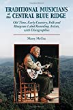 Traditional Musicians of the Central Blue Ridge: Old Time, Early Country, Folk and Bluegrass Label Recording Artists, with Discographies (Contributions to Southern Appalachian Studies, 3)