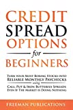 Credit Spread Options for Beginners: Turn Your Most Boring Stocks into Reliable Monthly Paychecks using Call, Put & Iron Butterfly Spreads - Even If ... Doing Nothing (Options Trading for Beginners)