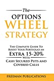 The Options Wheel Strategy: The Complete Guide To Boost Your Portfolio An Extra 15-20% With Cash Secured Puts And Covered Calls
