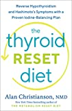 The Thyroid Reset Diet: Reverse Hypothyroidism and Hashimoto's Symptoms with a Proven Iodine-Balancing Plan