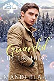 Guarded by the Hero: A Christian Bodyguard Christmas Romance (Heroes of Freedom Ridge Book 7)