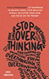 Stop Overthinking: 23 Techniques to Relieve Stress, Stop Negative Spirals, Declutter Your Mind, and Focus on the Present (The Path to Calm)