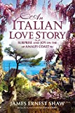 An Italian Love Story: Surprise and Joy on the Amalfi Coast (Italian Journeys Book 2)