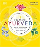 Practical Ayurveda: Find Out Who You Are and What You Need to Bring Balance to Your Life