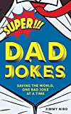 Super Dad Jokes: Over 500 Super Bad Dad Jokes for Every Joke Book Hero, the Perfect Father's Day Gift (World's Best Dad Jokes Collection)