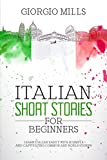 Italian Short Stories for Beginners: Learn Italian Easily with 12 Simple and Captivating Common and Noble Stories (Learn Italian with Giorgio Mills)