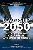 Leadership 2050: Critical Challenges, Key Contexts, and Emerging Trends (Building Leadership Bridges)