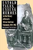 Untold Tales, Unsung Heroes: An Oral History of Detroit's African American Community, 1918-1967 (African American Life Series)