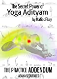 The Secret Power of Yoga Adityam Volume 3: The Practice Addendum, second edition (The Secret Power of Yoga Adityam The addendum)