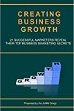 Creating Business Growth: 21 Successful Marketers Reveal Their Top Business Marketing Secrets. (MARKETING MAGICIAN PRACTICAL GUIDES Book 2)