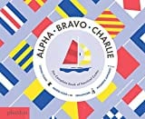 Alpha, Bravo, Charlie: The Complete Book of Nautical Codes