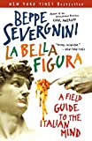 La Bella Figura: A Field Guide to the Italian Mind