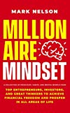 Millionaire Mindset: A Collection of Principles, Habits, and Mental Models From Top Entrepreneurs, Investors, and Great Thinkers to Achieve Financial Freedom and Prosper in All Areas of Life