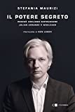 Il potere segreto. Perch vogliono distruggere Julian Assange e Wikileaks