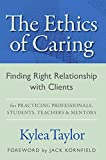 The Ethics of Caring: Finding Right Relationship With Clients for Profound Transformative Work in Our Professional Healing Relationships