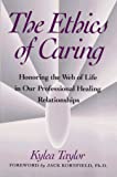 The Ethics of Caring: Honoring the Web of Life in Our Professional Healing Relationships