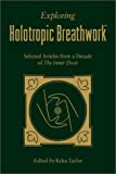 Exploring Holotropic Breathwork: Selected Articles from a Decade of the Inner Door