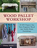 Wood Pallet Workshop: 20 DIY Projects that Turn Forgotten Wood into Stylish Home Furnishings