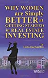 Why Women Are Simply Better at GETTING STARTED in Real Estate Investing (Women Are Simply Better At It)