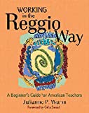 Working in the Reggio Way: A Beginner's Guide for American Teachers