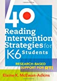 40 Reading Intervention Strategies for K-6 Students: Research-Based Support for RTI (a lesson planning resource to increase literacy levels)