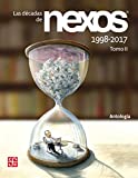 Las dcadas de Nexos. Tomo II. 1998-2017. Memoria de Director Jos Woldenberg, Hctor Aguilar Camn (Revistas literarias mexicanas modernas / Modern Mexican literary magazines n 2) (Spanish Edition)