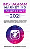 Instagram Marketing Blueprint 2021: The Practical Guide & Secrets For Gaining Followers. Becoming An Influencer, Building A Personal Brand & Business ... An Influencer, Building A Personal Brand &