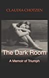 The Dark Room: A Memoir of Triumph