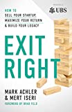 Exit Right: How to Sell Your Startup, Maximize Your Return and Build Your Legacy