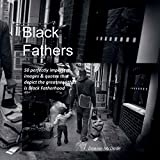 Black Fathers: 50 perfectly imperfect images & quotes that depict the greatness that is Black Fatherhood