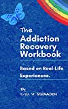 The Addiction Recovery Workbook: A 7-step Master Plan For Lasting Recovery, Written By A Former Addict