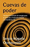 Cuevas de poder: Tcnicas ancestrales de energa para la sanacin, el rejuvenecimiento y la manifestacin / Caves of Power: Ancient Energy Techniques: ... y la manifestacin (Spanish Edition)