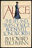 Alice, the life and times of Alice Roosevelt Longworth