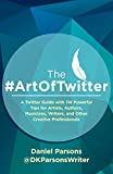 The #ArtOfTwitter: A Twitter Guide with 114 Powerful Tips for Artists, Authors, Musicians, Writers, and Other Creative Professionals (The Creative Business Series Book 1)