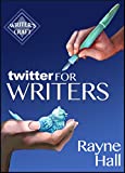 Twitter for Writers: The Author's Guide to Tweeting Success (Writer's Craft)