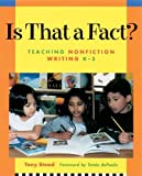 Is That a Fact?: Teaching Nonfiction Writing, K-3 (Content-Area Literacy Collections)