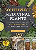 Southwest Medicinal Plants: Identify, Harvest, and Use 112 Wild Herbs for Health and Wellness