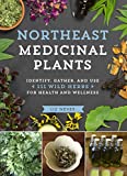 Northeast Medicinal Plants: Identify, Harvest, and Use 111 Wild Herbs for Health and Wellness