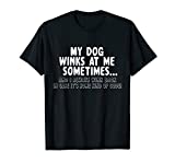 Dog Lover Funny Gift - My Dog Winks At Me Sometimes T-Shirt