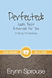 Perfected: God's Best Reserved For You: A Study of Hebrews (Finer Grounds)