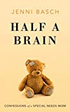 Half A Brain: Confessions of a Special Needs Mom