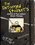 The Deranged Stalker's Journal to Pop Culture Shock Therapy