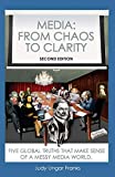 Media: From Chaos to Clarity: Five Global Truths That Make Sense of a Messy Media World