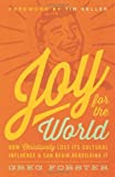 Joy for the World: How Christianity Lost Its Cultural Influence and Can Begin Rebuilding It