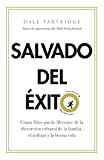 Salvado del xito: Cmo liberarte de la distorsin cultural en la familia, el trabajo y la buena vida (Spanish Edition)