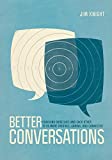 Better Conversations: Coaching Ourselves and Each Other to Be More Credible, Caring, and Connected